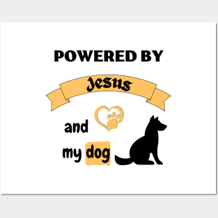 Powered by Jesus and my dog Posters and Art